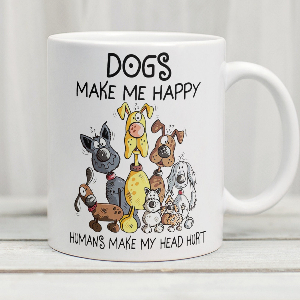 Dogs Make Me Happy Mug, Funny Dog Mug, Dog Coffee Cup, Dog Owner Mug, Cute Dog Mug, Dog Lover Mug - 1.jpg