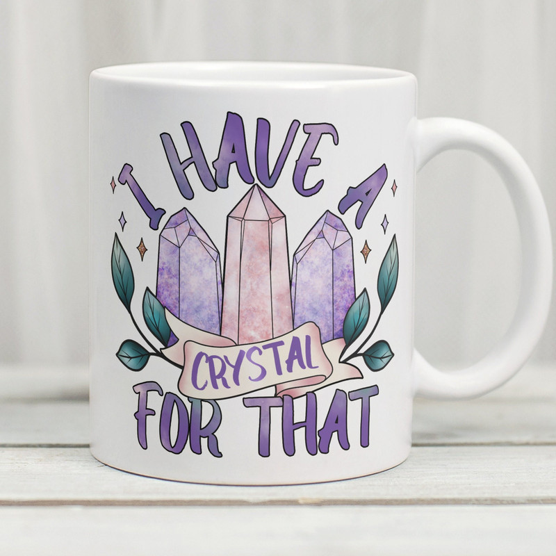 I Have A Crystal For That Mug, Crystal Mug, Crystal Lover Mug, Crystal Lover Gift, Gift For Crystal Lover, Crystal Collector Gift - 1.jpg