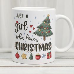 just a girl who loves christmas mug, christmas movie mug, christmasy mug