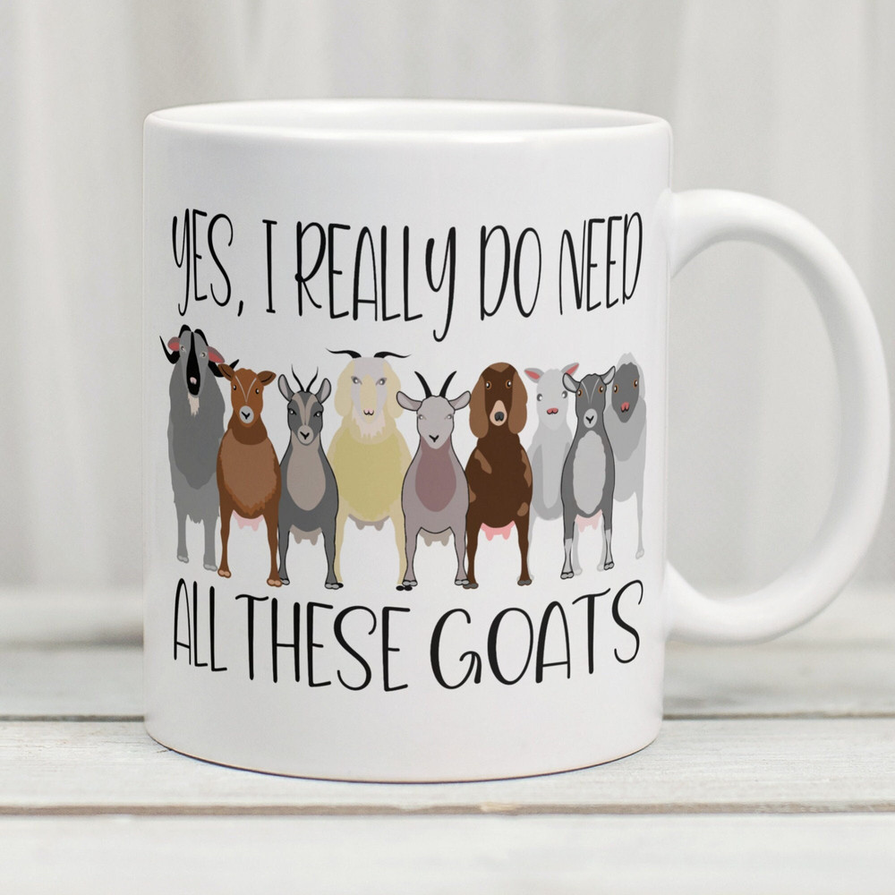 Yes I Really Do Need All These Goats Mug, Crazy Goat Lady Mug, Goat Mug, Goat Lover Mug, Goat Gift, Goat Lover Gift, Goat Owner Gift - 1.jpg
