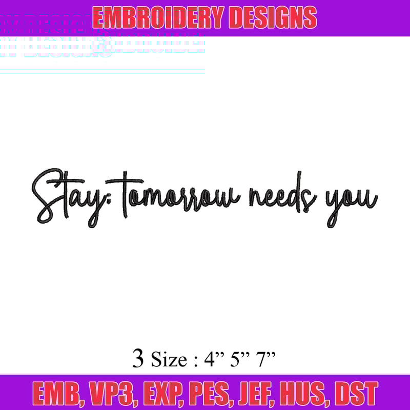 Stay Tomorrow Needs You embroidery design, logo embroidery, logo design, embroidery file, logo shirt, Digital download..jpg