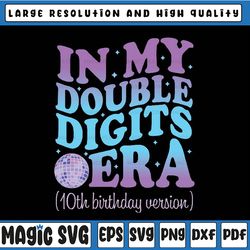 Custom File In My Double Digits Era 10th Birthday Version Groovy Retro Png, Birthday Version Png,  Digital Download