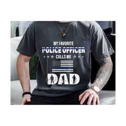 my favorite police officer calls me dad svg, father's day svg, dad of officer svg, from son or daughter, back the blue flag, gift for dad