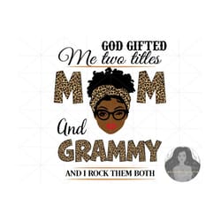 grammy svg, mothers day svg, black girl svg, mom svg, mama svg, god gifted me two title mom and grammy and i rock them both, mom life svg