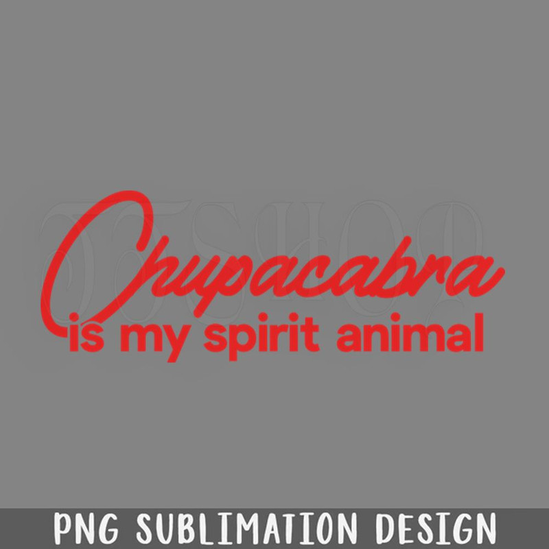 DMCC82-Chupacabra Is My Spirit Animal PNG Download.jpg