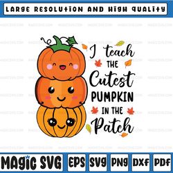 i teach the cutest pumpkins in the patch svg, halloween teachers pumkin svg, happy halloween png, digital download