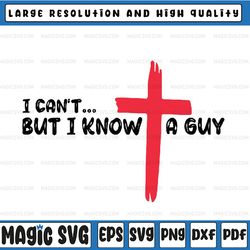 i can't but i know a guy svg, jes-us cross funny ch-ris-tian svg, happy halloween png, digital download