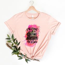 it's fine i'm fine everything is fine shirt png, it's fine shirt png, i am fine shirt png, everything is fine shirt png,