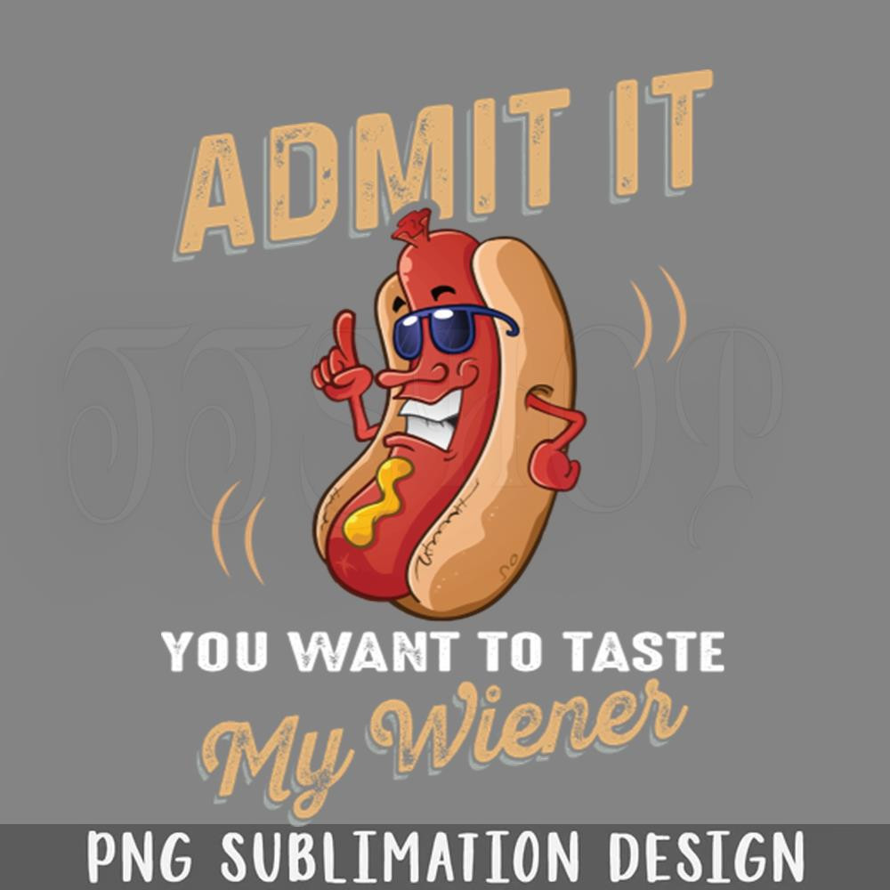 DMAA271-Admit It You Want To Taste My Wiener Funny Sarcasm Sayings For Men And Women PNG Download.jpg
