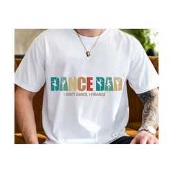 dance dad i don't dance i fiance svg, father's day svg, dance dad svg, dance svg, i finance svg, dance dad shirt svg, gi