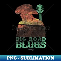 Big Road Blues - Unique Sublimation PNG Download - Stunning Sublimation Graphics
