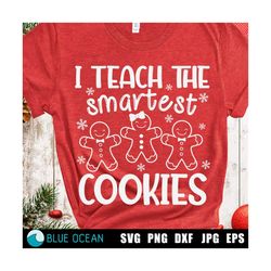 i teach the smartest cookies svg, gingerbread svg, teacher shirt svg,  funny christmas svg