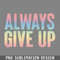 DMAA443-Always ive Up Humorous Rainbow Typography PNG Download.jpg