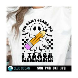 you can't scare me i teach kindergarten svg, teacher svg, teacher halloween svg, spooky teacher png, funny teacher svg