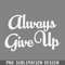 DMAA444-Always ive Up Humorous Typography PNG Download.jpg