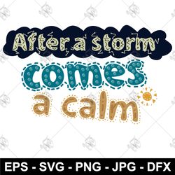 After a storm comes a calm SVG Lettering with sun PNG EPS Clothing design DFX T-shirt print SVG download file