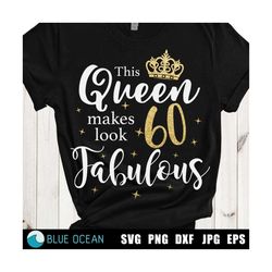 this queen makes 60 look fabulous svg, 60 and fabulous svg, 60th birthday svg, digital cut files