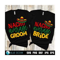 nacho average bride svg, nacho average groom svg, wedding honey moon,  taco fiesta, matching couple shirts