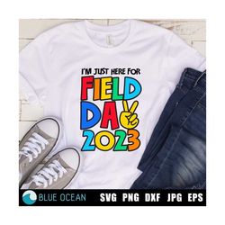field day svg, i'm just here for field day svg, field day 2023 svg, field day shirt png