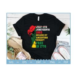 juneteenth 1865 because my ancestors weren't free in 1776 svg, juneteenth svg, black history svg shirt, juneteenth 1865