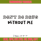 Don't Do Drugs Without Me embroidery design, logo embroidery, logo design, embroidery file, logo shirt, Digital download.jpg