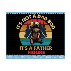 It's Not A Dad Bod It's A Father Figure Png, Father's Day Png, Father Png, Gift For Dad, Funny Dad Png, Dad Life, Best F