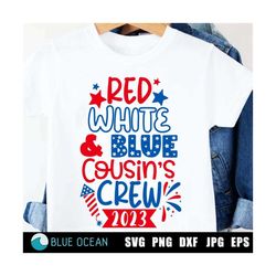 4th of july svg, cousin crew 2023 svg, red white & blue cousin crew 2023 svg, fourth of july, patriotic shirts, 4th of july family reunion