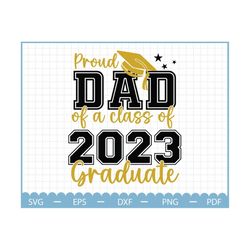 proud dad of a class of 2023 graduate svg,  class of 2023 svg,  graduation 2023 svg, gift for graduate, senior svg, high