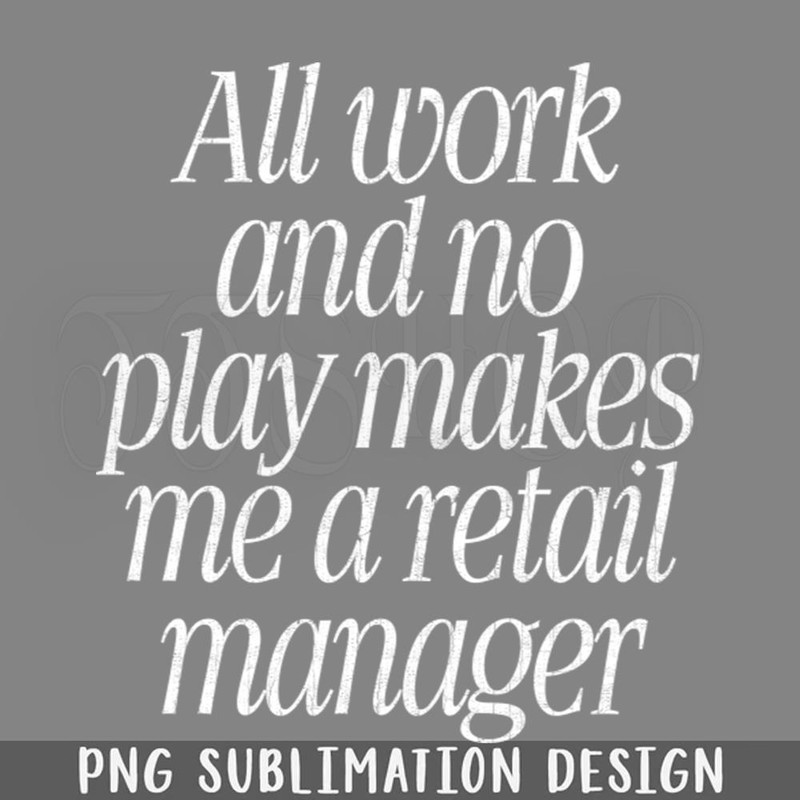 DMAA414-All Work o lay Makes Me A Retail PNG Download.jpg