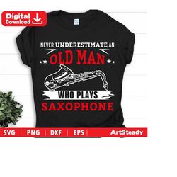 Saxophone svg files - SAXOPHONE theme_Never underestimate an old man graphic theme music instrument svg instant digital downloads