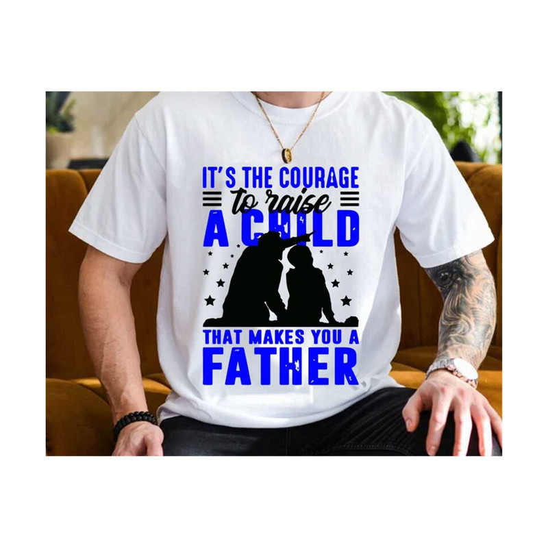 MR-23102023202243-its-the-courage-to-raise-a-child-that-make-you-a-father-svg-image-1.jpg