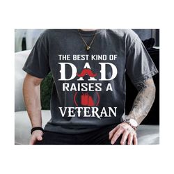 the best kind of dad raises a veteran, father's day svg, veteran dad svg, best dad ever svg, gift for daddy