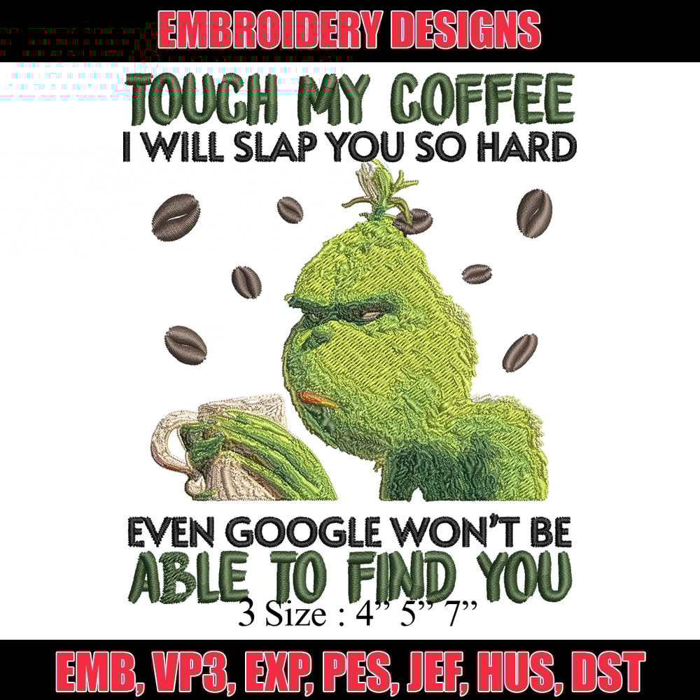 Grinch Touch My Coffee Embroidery design, Grinch Embroidery, logo design, Embroidery File, logo shirt, Instant download..jpg