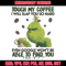 Grinch Touch My Coffee Embroidery design, Grinch Embroidery, logo design, Embroidery File, logo shirt, Instant download..jpg