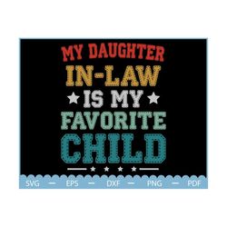my daughter in law is my favorite child svg, father's day svg, mom shirt svg, funny family humor, father in law gift, fu