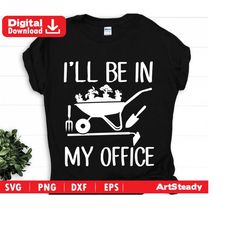 garden svg files - ill be in my office cool gardening art gardening plant lover svg graphic