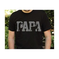 hunting papa svg, father's day svg, hunter svg,n dad shirt svg, hunting dad svg, best dad ever, papa shirt svg, father's day gift