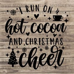 i run on hot cocoa and christmas cheer svg, christmas svg, dxf, png, christmas cheer svg,merry christmas svg eps dxf png