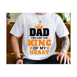 dad you are the king of my heart svg, fathers day svg, funny dad svg, sarcastic quotes svg, gift for daddy, digital download