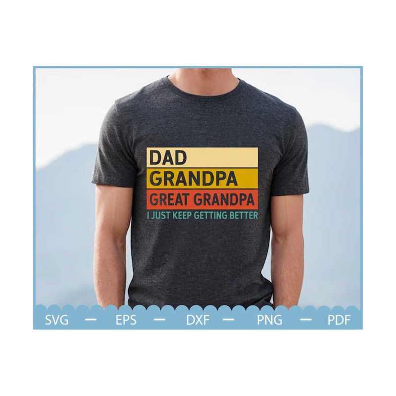 23102023225050-dad-grandpa-great-grandpa-i-just-keep-getting-better-svg-image-1.jpg