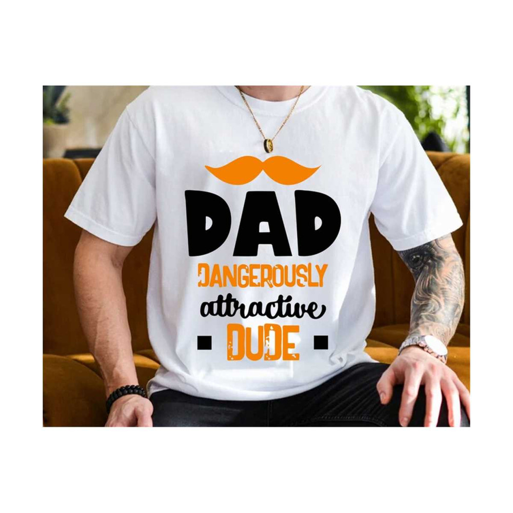 23102023225435-dad-dangerously-attractive-dude-svg-fathers-day-svg-funny-image-1.jpg