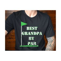 best grandpa by par svg, fathers day svg, grandpa golf gift, funny golf dad svg, grandfather golf svg, golf lover, best dad ever svg