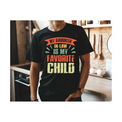 my daughter in law is my favorite child svg, father's day svg, mom shirt svg, funny family humor, future mother in law, father in law gift