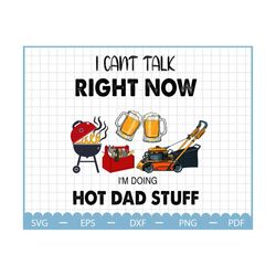 i can't talk right now i'm doing hot dad stuff png, fathers day png, toolbox png, beer png, lawnmower png, hot dad stuff png, dad gift