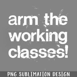 arm the working classes rotest runge style png download