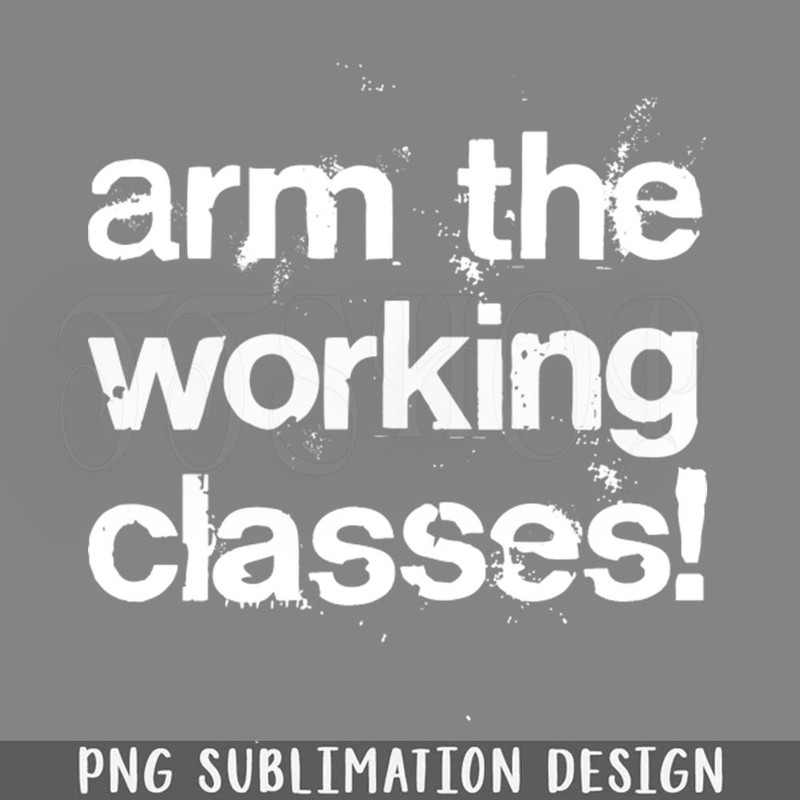 DMAA669-Arm The Working Classes rotest runge Style PNG Download.jpg