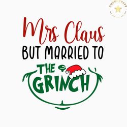 mrs claus but married to the grinch svg cutting digital file