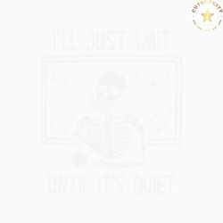 funny teacher i will just wait until quiet svg file for cricut