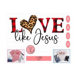 love like jesus png, buffalo plaid love svg, heart leopard svg, christian png, love svg, eps, dxf
