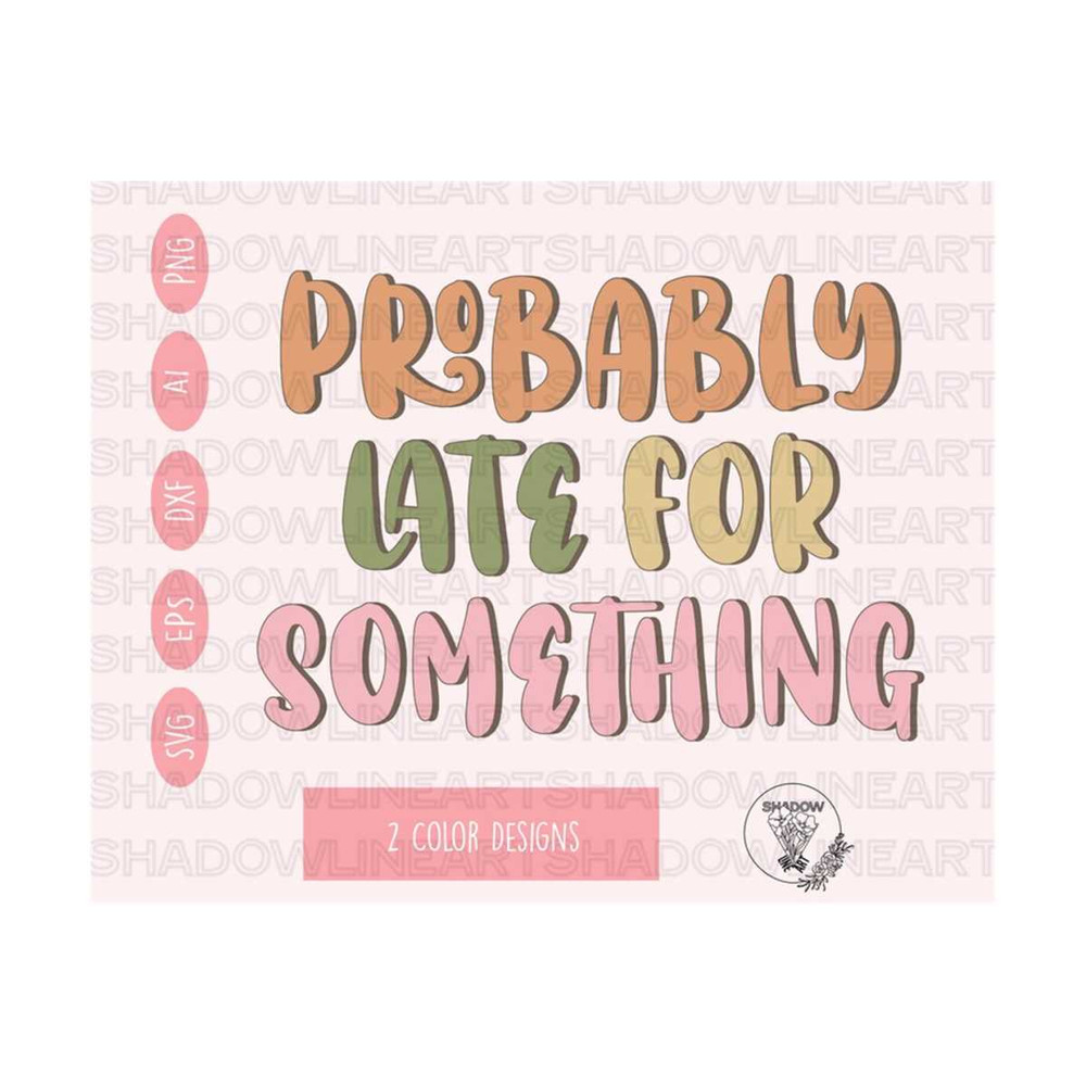 241020238458-probably-late-for-something-svg-funny-mom-svg-files-for-image-1.jpg